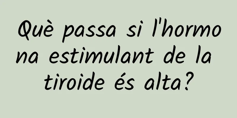 Què passa si l'hormona estimulant de la tiroide és alta?