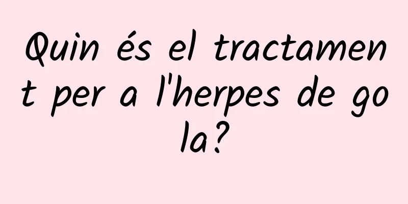 Quin és el tractament per a l'herpes de gola?