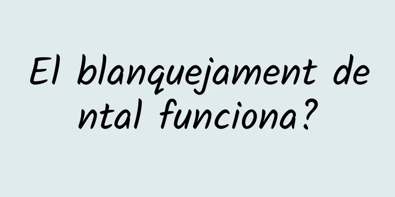 El blanquejament dental funciona?