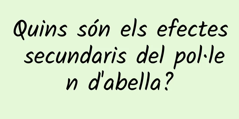 Quins són els efectes secundaris del pol·len d'abella?