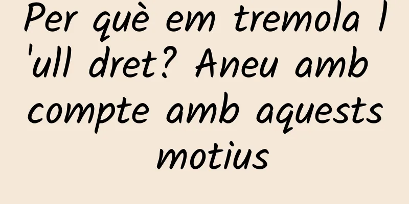 Per què em tremola l'ull dret? Aneu amb compte amb aquests motius