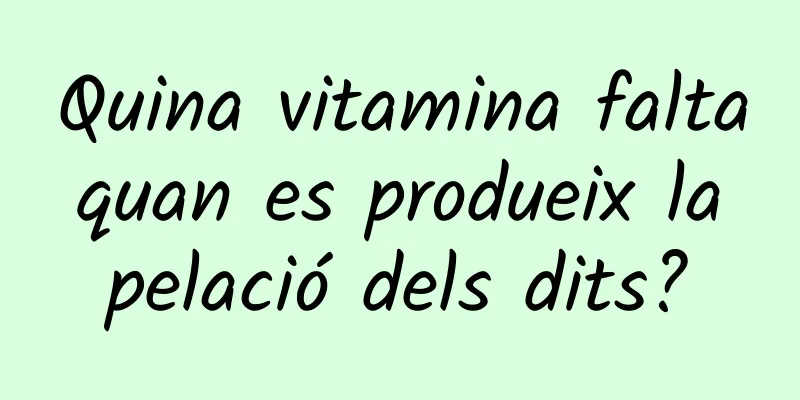 Quina vitamina falta quan es produeix la pelació dels dits?