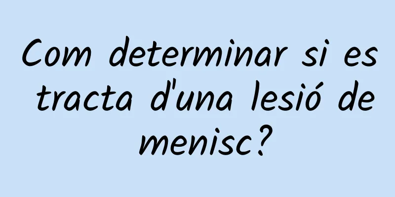Com determinar si es tracta d'una lesió de menisc?
