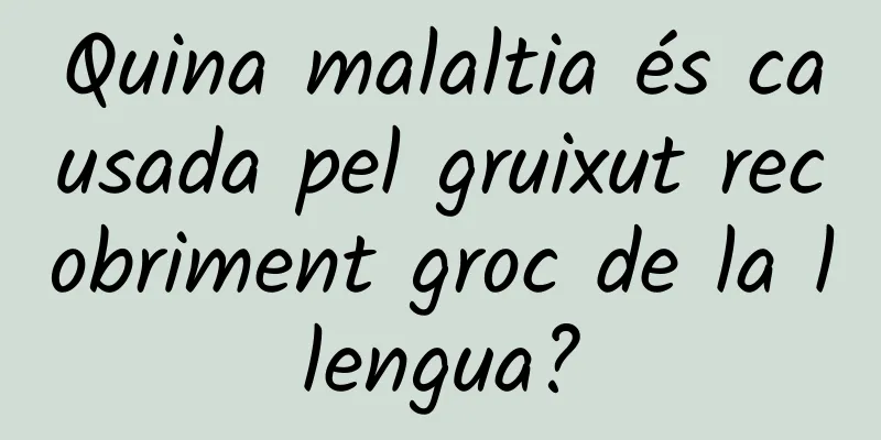 Quina malaltia és causada pel gruixut recobriment groc de la llengua?