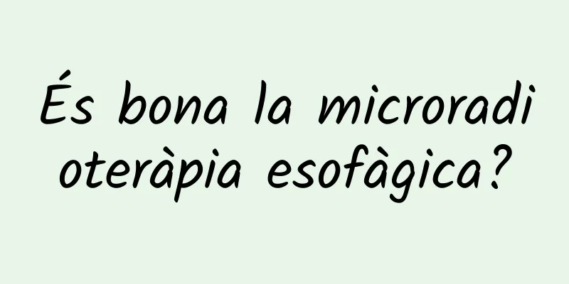 És bona la microradioteràpia esofàgica?