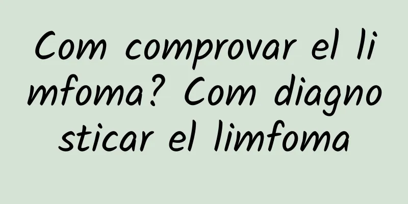 Com comprovar el limfoma? Com diagnosticar el limfoma