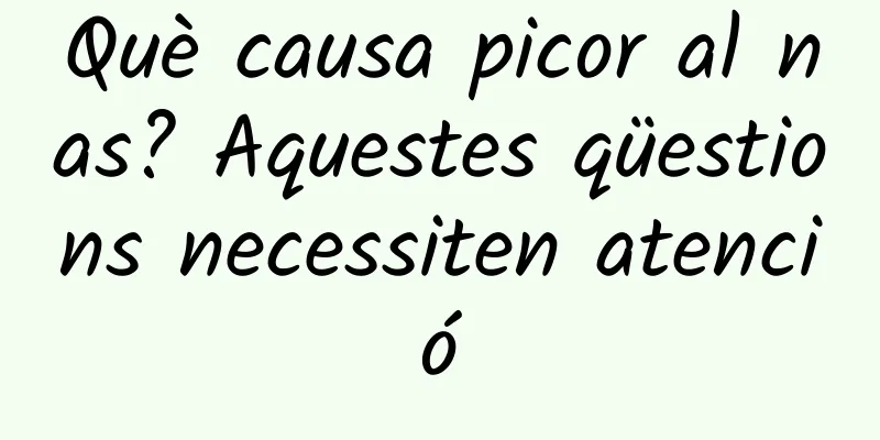 Què causa picor al nas? Aquestes qüestions necessiten atenció