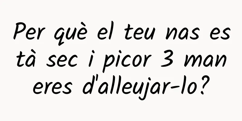 Per què el teu nas està sec i picor 3 maneres d'alleujar-lo?