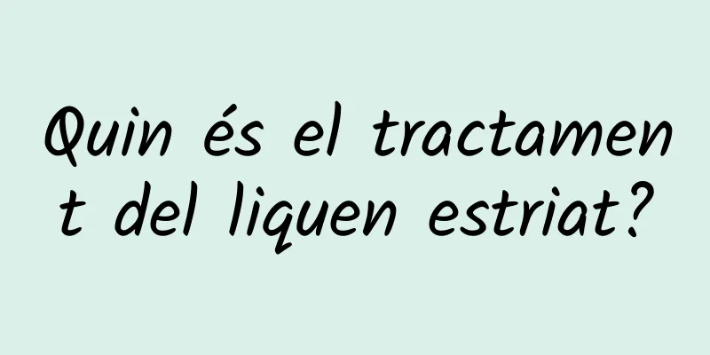 Quin és el tractament del liquen estriat?