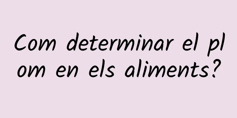 Com determinar el plom en els aliments?