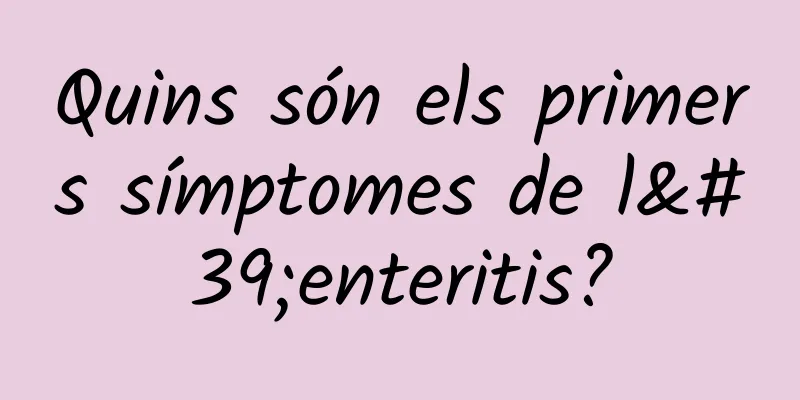 Quins són els primers símptomes de l'enteritis?