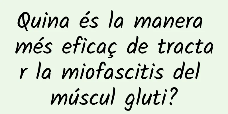 Quina és la manera més eficaç de tractar la miofascitis del múscul gluti?