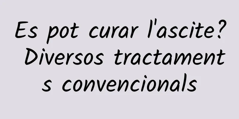 Es pot curar l'ascite? Diversos tractaments convencionals