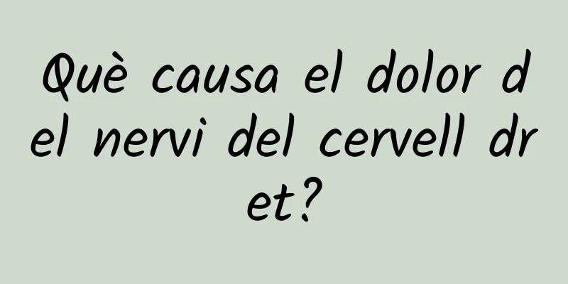 Què causa el dolor del nervi del cervell dret?