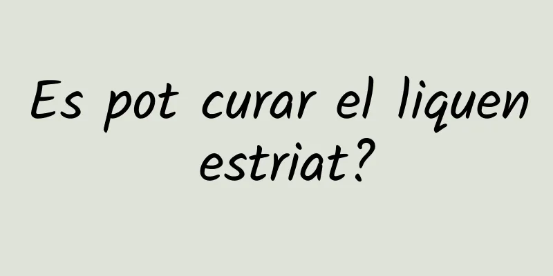 Es pot curar el liquen estriat?