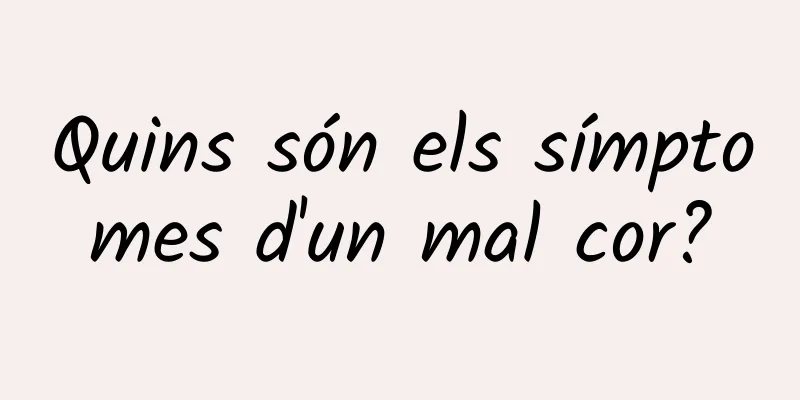 Quins són els símptomes d'un mal cor?