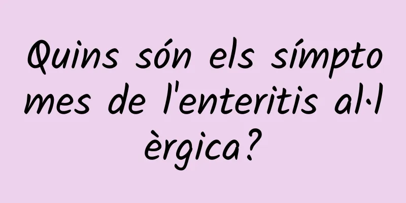 Quins són els símptomes de l'enteritis al·lèrgica?