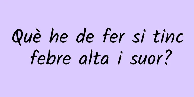 Què he de fer si tinc febre alta i suor?
