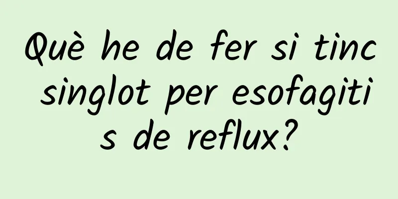 Què he de fer si tinc singlot per esofagitis de reflux?
