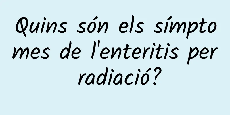 Quins són els símptomes de l'enteritis per radiació?