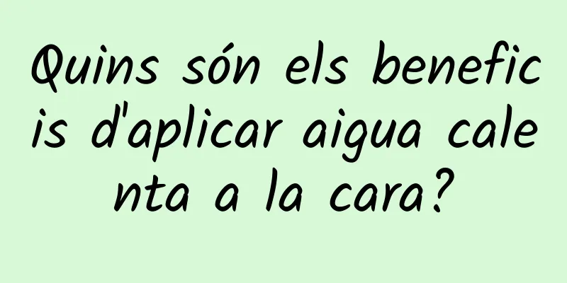 Quins són els beneficis d'aplicar aigua calenta a la cara?