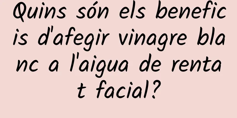 Quins són els beneficis d'afegir vinagre blanc a l'aigua de rentat facial?