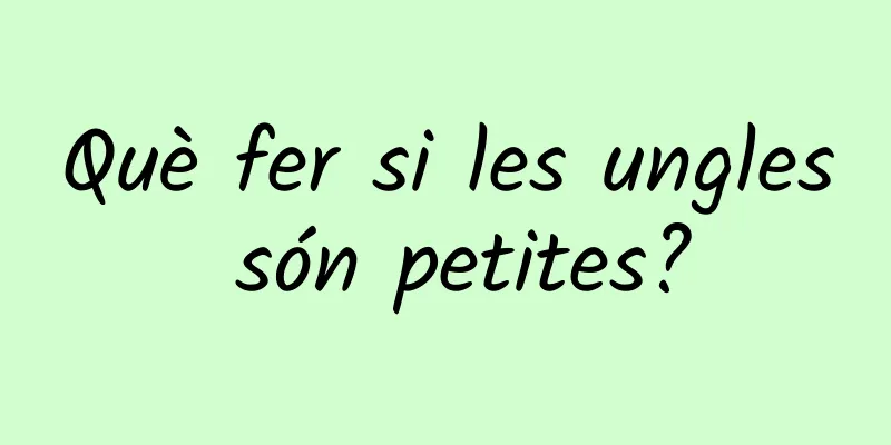 Què fer si les ungles són petites?