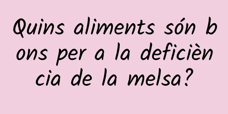 Quins aliments són bons per a la deficiència de la melsa?