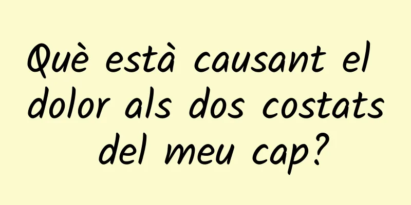 Què està causant el dolor als dos costats del meu cap?