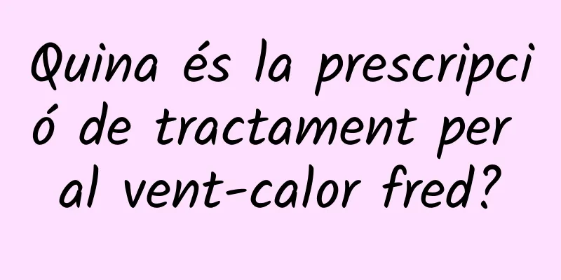 Quina és la prescripció de tractament per al vent-calor fred?