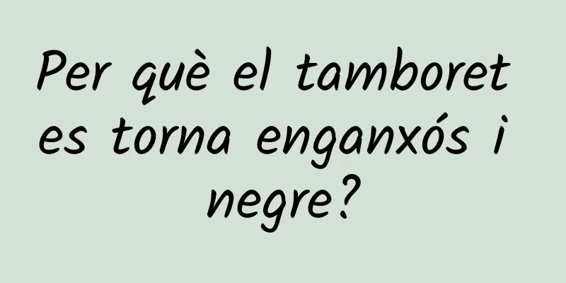 Per què el tamboret es torna enganxós i negre?
