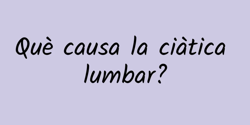 Què causa la ciàtica lumbar?
