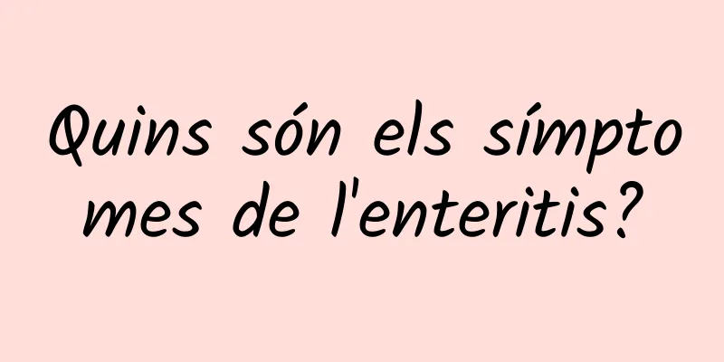 Quins són els símptomes de l'enteritis?