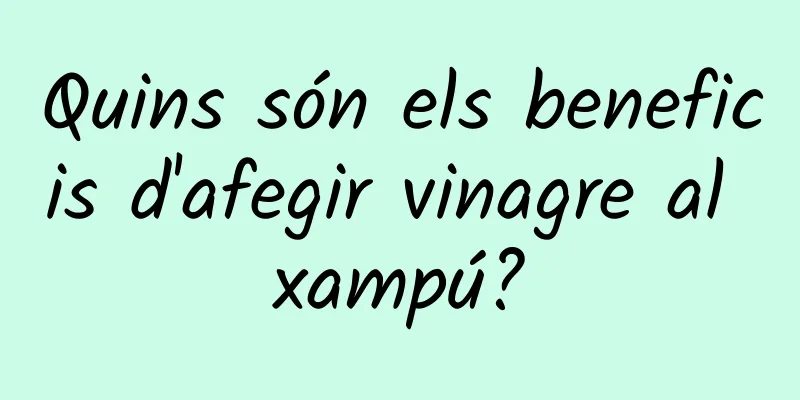 Quins són els beneficis d'afegir vinagre al xampú?