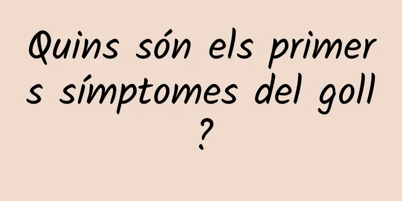 Quins són els primers símptomes del goll?