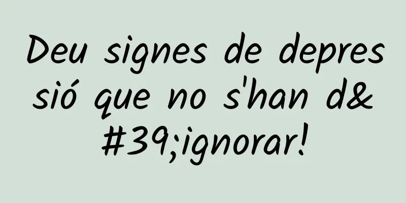 Deu signes de depressió que no s'han d'ignorar!