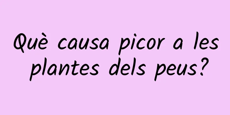 Què causa picor a les plantes dels peus?