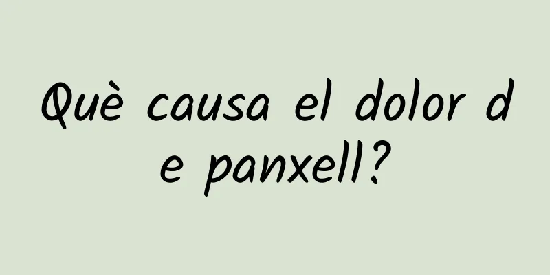 Què causa el dolor de panxell?