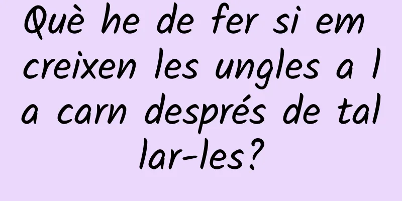 Què he de fer si em creixen les ungles a la carn després de tallar-les?