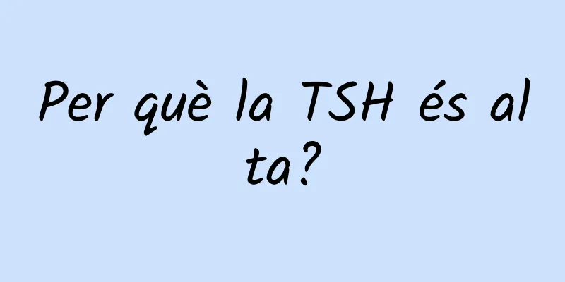 Per què la TSH és alta?