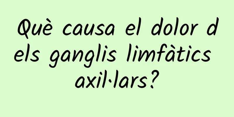 Què causa el dolor dels ganglis limfàtics axil·lars?