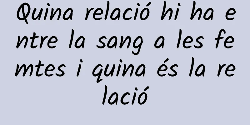 Quina relació hi ha entre la sang a les femtes i quina és la relació