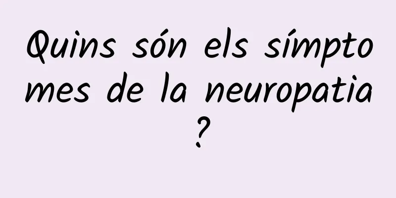 Quins són els símptomes de la neuropatia?