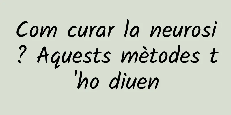 Com curar la neurosi? Aquests mètodes t'ho diuen