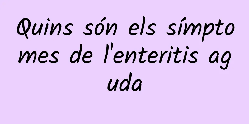 Quins són els símptomes de l'enteritis aguda