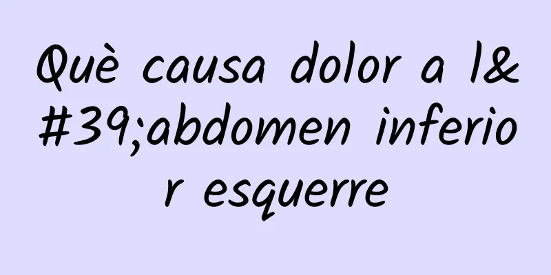 Què causa dolor a l'abdomen inferior esquerre