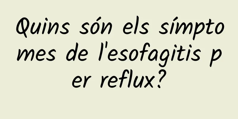 Quins són els símptomes de l'esofagitis per reflux?