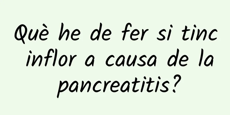 Què he de fer si tinc inflor a causa de la pancreatitis?