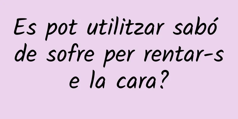 Es pot utilitzar sabó de sofre per rentar-se la cara?
