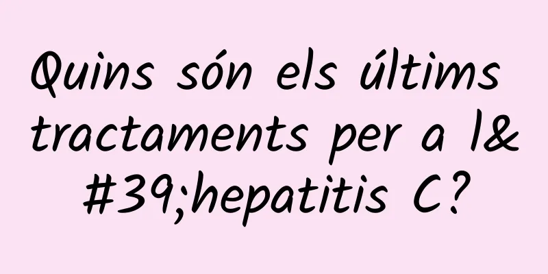 Quins són els últims tractaments per a l'hepatitis C?